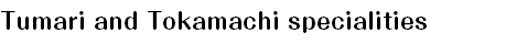Tumari and Tokamachi specialities